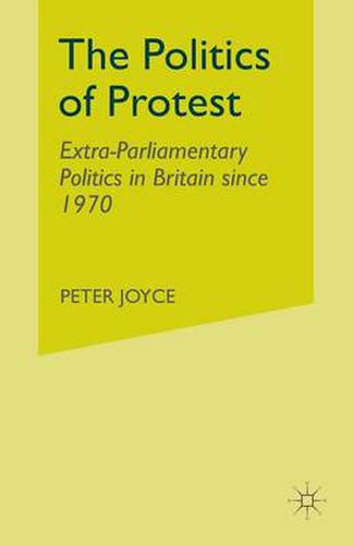 Cover image for The Politics of Protest: Extra-Parliamentary Politics in Britain since 1970