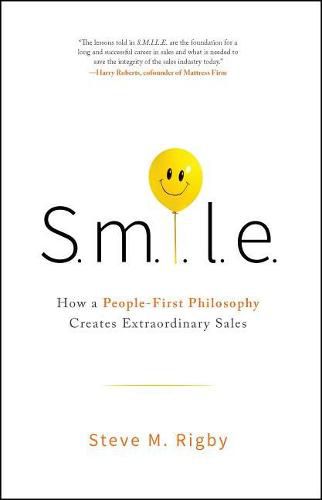 Cover image for S.M.I.L.E: How a People-First Philosophy Creates Extraordinary Sales