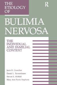 Cover image for The Etiology Of Bulimia Nervosa: The Individual And Familial Context: Material Arising From The Second Annual Kent Psychology Forum, Kent, October 1990