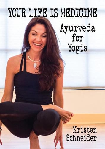 Cover image for Your Life is Medicine: Ayurveda for Yogis