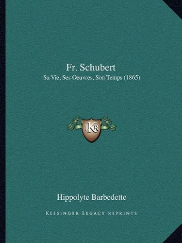 Fr. Schubert: Sa Vie, Ses Oeuvres, Son Temps (1865)