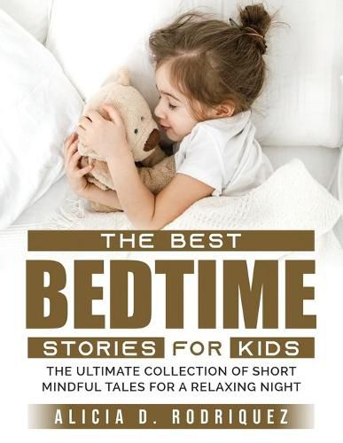 The Best Bedtime Stories for Kids: The Ultimate Collection of Short Mindful Tales for a Relaxing Night