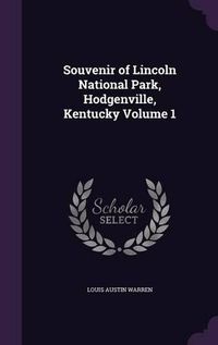 Cover image for Souvenir of Lincoln National Park, Hodgenville, Kentucky Volume 1