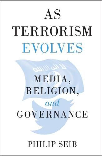 Cover image for As Terrorism Evolves: Media, Religion, and Governance