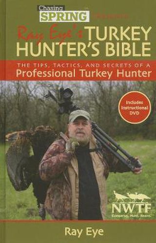 Cover image for Chasing Spring Presents: Ray Eye's Turkey Hunter's Bible: The Tips, Tactics, and Secrets of a Professional Turkey Hunter