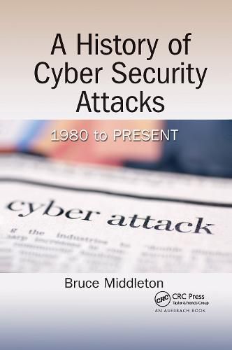 A History of Cyber Security Attacks: 1980 to Present