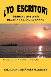 Cover image for Yo Escritor?: Disfruta y Crea Poesia Decimas Veracruzanas