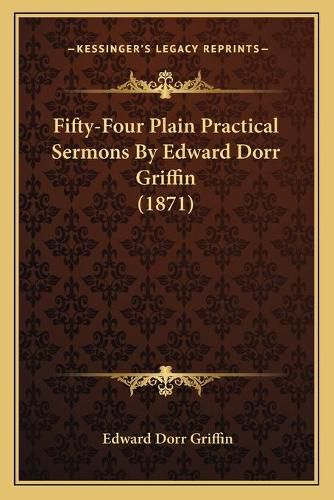 Fifty-Four Plain Practical Sermons by Edward Dorr Griffin (1871)