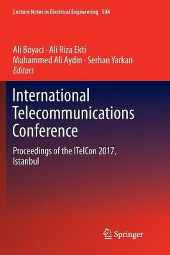 Cover image for International Telecommunications Conference: Proceedings of the ITelCon 2017, Istanbul