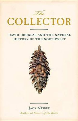 Cover image for The Collector: David Douglas and the Natural History of the Northwest