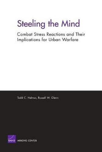 Cover image for Steeling the Mind: Combat Stress Reactions and Their Implications for Urban Warfare