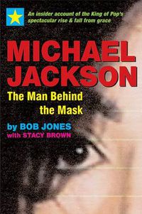 Cover image for Michael Jackson: The Man Behind the Mask: An Insider's Story of the King of Pop