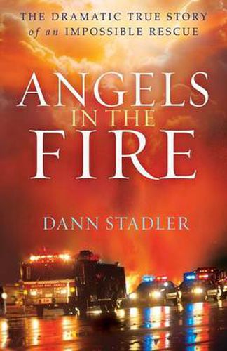 Cover image for Angels in the Fire - The Dramatic True Story of an Impossible Rescue