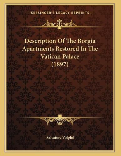 Cover image for Description of the Borgia Apartments Restored in the Vatican Palace (1897)