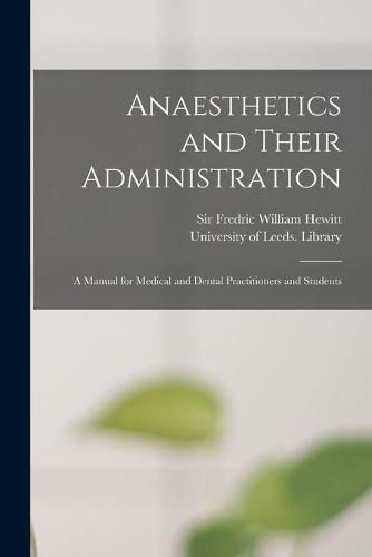 Cover image for Anaesthetics and Their Administration: A Manual for Medical and Dental Practitioners and Students