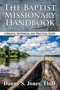 Cover image for The Baptist Missionary Handbook: A Biblical, Historical, and Practical Guide