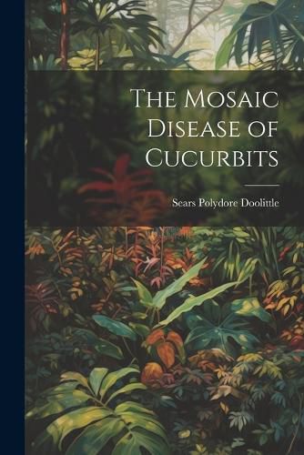 Cover image for The Mosaic Disease of Cucurbits