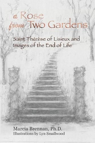 Cover image for A Rose From Two Gardens: Saint Therese of Lisieux and Images of the End of Life