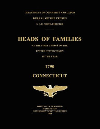 Heads of Families at the First Census of the United States Taken in the Year 1790: Connecticut