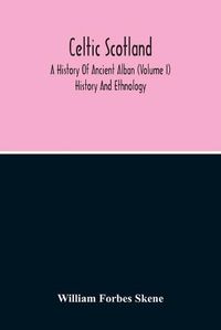 Cover image for Celtic Scotland: A History Of Ancient Alban (Volume I) History And Ethnology