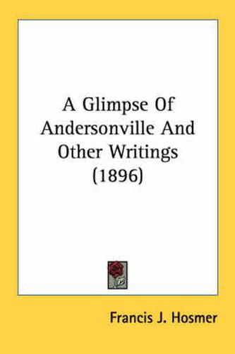 Cover image for A Glimpse of Andersonville and Other Writings (1896)