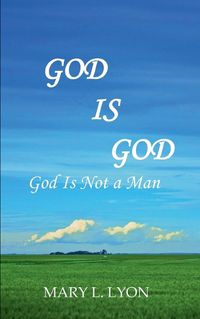 Cover image for God Is God, God Is Not A Man