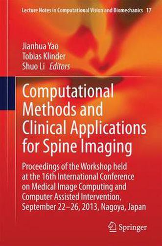 Cover image for Computational Methods and Clinical Applications for Spine Imaging: Proceedings of the Workshop held at the 16th International Conference on Medical Image Computing and Computer Assisted Intervention, September 22-26, 2013, Nagoya, Japan