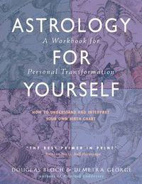 Cover image for Astrology for Yourself: How to Understand and Interpret Your Own Birth Chart  a Workbook for Personal Transformation