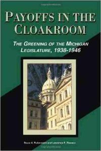 Cover image for Payoffs in the Cloakroom: The Greening of the Michigan Legislature, 1938-1946