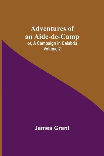 Cover image for Adventures of an Aide-de-Camp; or, A Campaign in Calabria, Volume 2