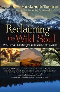 Cover image for Reclaiming the Wild Soul: How Earth's Landscapes Restore Us to Wholeness