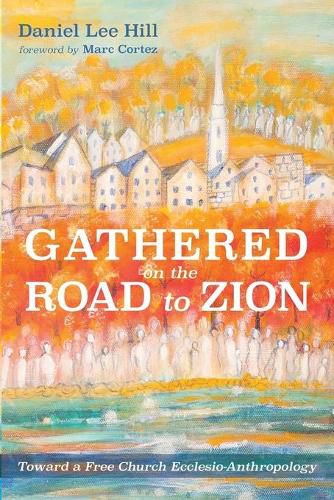 Gathered on the Road to Zion: Toward a Free Church Ecclesio-Anthropology