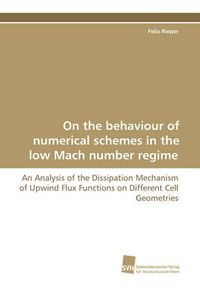 Cover image for On the Behaviour of Numerical Schemes in the Low Mach Number Regime - An Analysis of the Dissipation Mechanism of Upwind Flux Functions on Different C