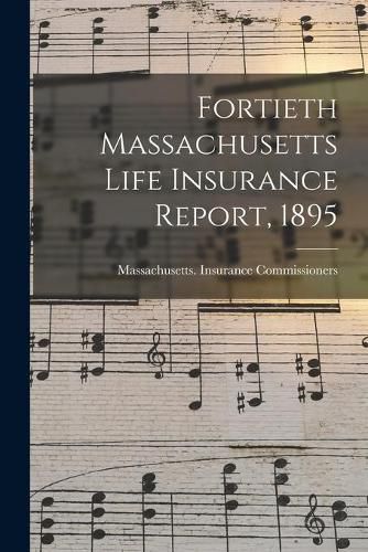 Cover image for Fortieth Massachusetts Life Insurance Report, 1895