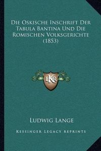 Cover image for Die Oskische Inschrift Der Tabula Bantina Und Die Romischen Volksgerichte (1853)