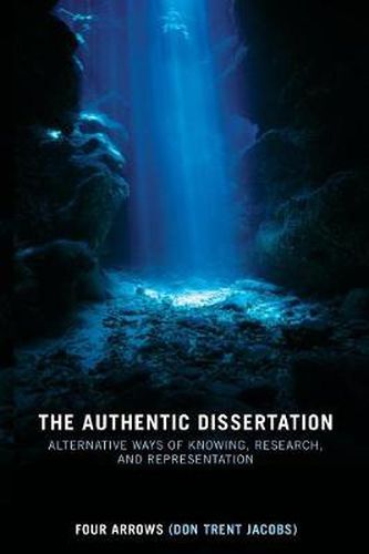 Cover image for The Authentic Dissertation: Alternative Ways of Knowing, Research and Representation