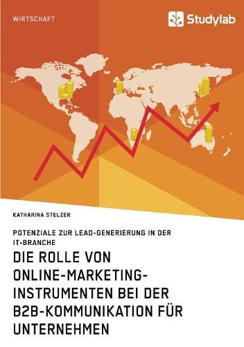 Cover image for Die Rolle von Online-Marketing-Instrumenten bei der B2B-Kommunikation fur Unternehmen: Potenziale zur Lead-Generierung in der IT-Branche