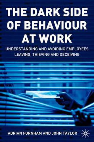 Cover image for The Dark Side of Behaviour at Work: Understanding and avoiding employees leaving, thieving and deceiving