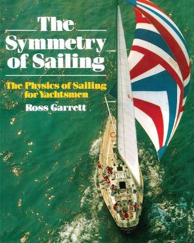 Cover image for The Symmetry of Sailing: The Physics of Sailing for Yachtsman