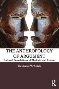 Cover image for The Anthropology of Argument: Cultural Foundations of Rhetoric and Reason