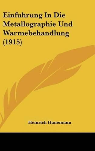 Cover image for Einfuhrung in Die Metallographie Und Warmebehandlung (1915)