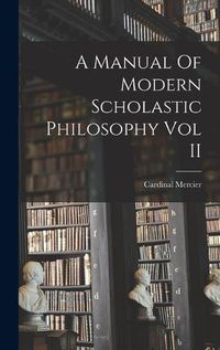 Cover image for A Manual Of Modern Scholastic Philosophy Vol II