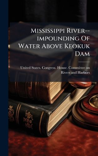 Cover image for Mississippi River--impounding Of Water Above Keokuk Dam