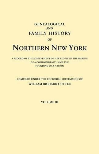 Cover image for Genealogical and Family History of Northern New York. A Record of the Achievements of Her People in the Making of a Commonwealth and the Founding of a Nation. In Three Volumes. Volume III