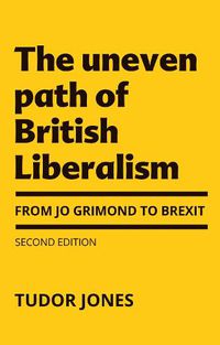 Cover image for The Uneven Path of British Liberalism: From Jo Grimond to Brexit,