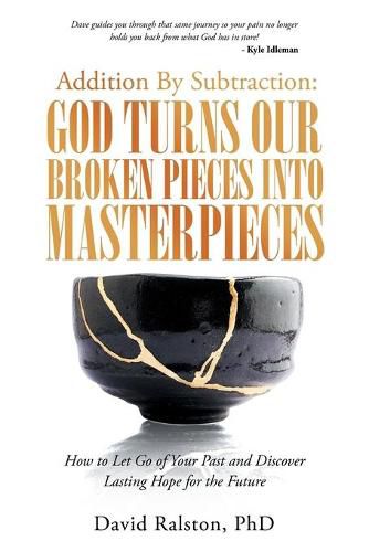 Cover image for Addition by Subtraction: God Turns Our Broken Pieces into Masterpieces: How to Let Go of Your Past and Discover Lasting Hope for the Future