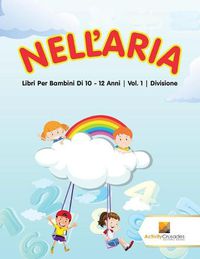 Cover image for Nell'Aria: Libri Per Bambini Di 10 - 12 Anni Vol. 1 Divisione