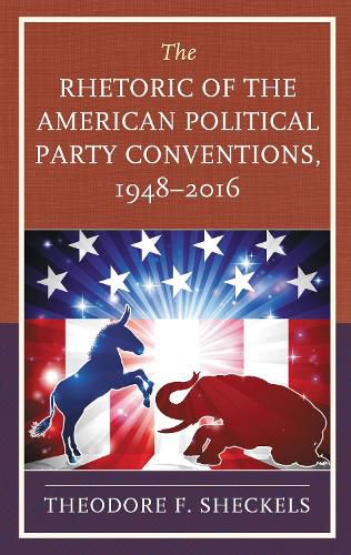 Cover image for The Rhetoric of the American Political Party Conventions, 1948-2016