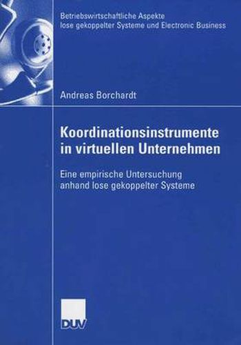 Cover image for Koordinationsinstrumente in virtuellen Unternehmen: Eine empirische Untersuchung anhand lose gekoppelter Systeme