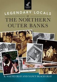 Cover image for Legendary Locals of the Northern Outer Banks, North Carolina